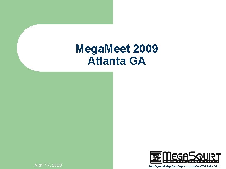 Mega. Meet 2009 Atlanta GA April 17, 2003 Mega. Squirt and Mega. Squirt Logo