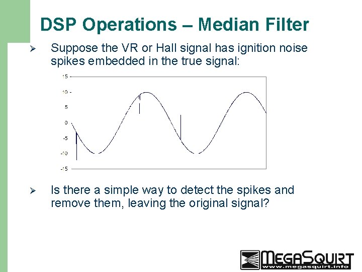 DSP Operations – Median Filter 15 Ø Suppose the VR or Hall signal has