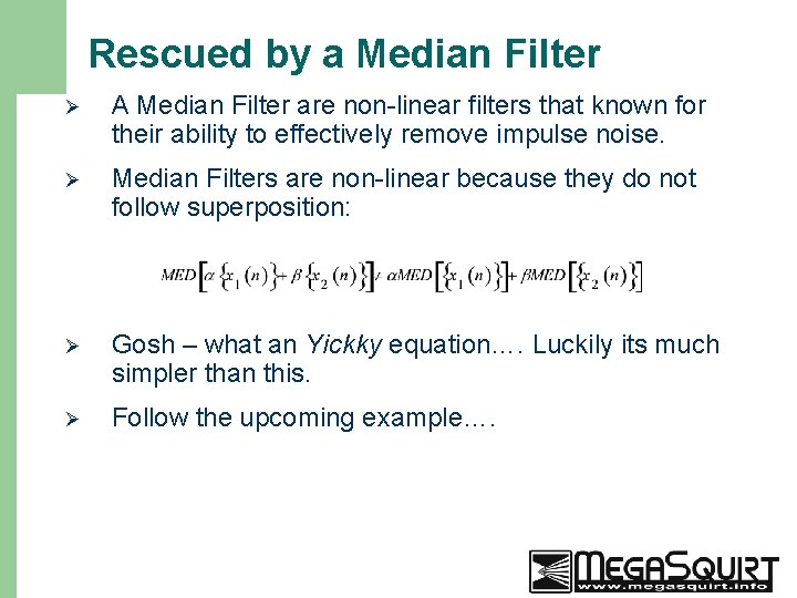 Rescued by a Median Filter 16 Ø A Median Filter are non-linear filters that