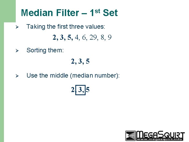 Median Filter – 1 st Set Ø Taking the first three values: 2, 3,