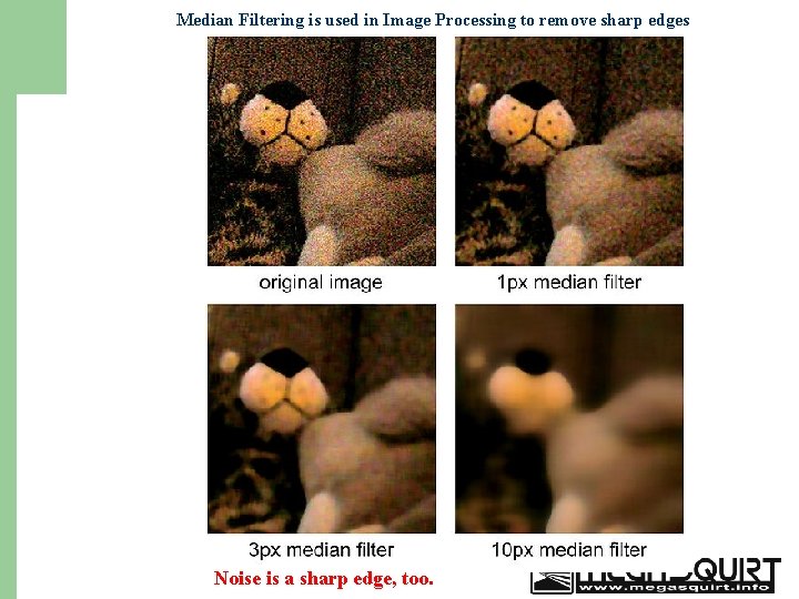 Median Filtering is used in Image Processing to remove sharp edges 25 Noise is