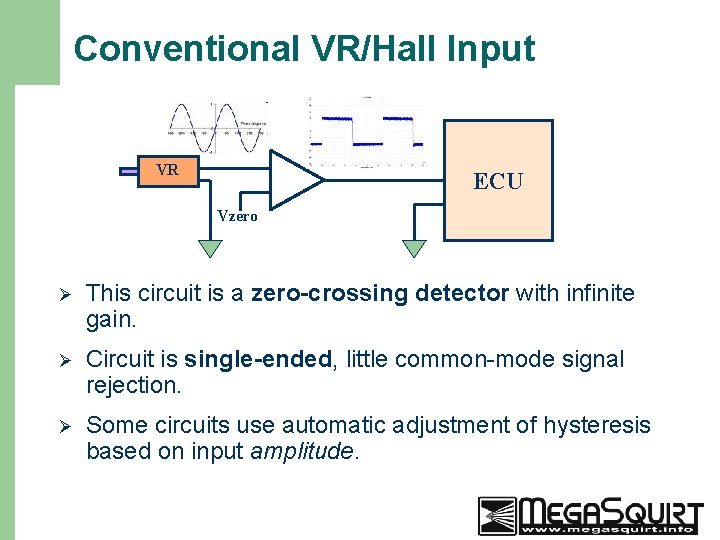 Conventional VR/Hall Input VR ECU Vzero 10 Ø This circuit is a zero-crossing detector