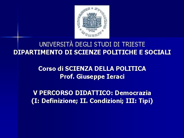 UNIVERSITÀ DEGLI STUDI DI TRIESTE DIPARTIMENTO DI SCIENZE POLITICHE E SOCIALI Corso di SCIENZA