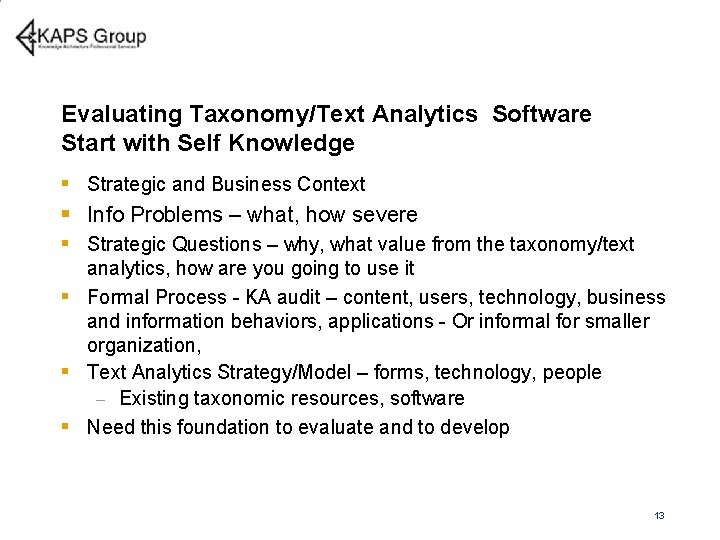 Evaluating Taxonomy/Text Analytics Software Start with Self Knowledge § Strategic and Business Context §