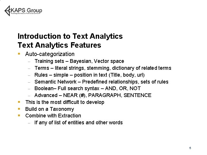 Introduction to Text Analytics Features § Auto-categorization Training sets – Bayesian, Vector space –