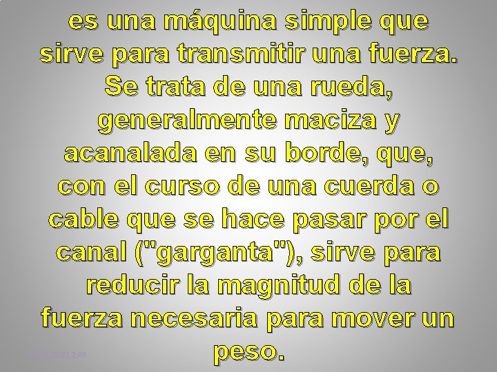 es una máquina simple que sirve para transmitir una fuerza. Se trata de una