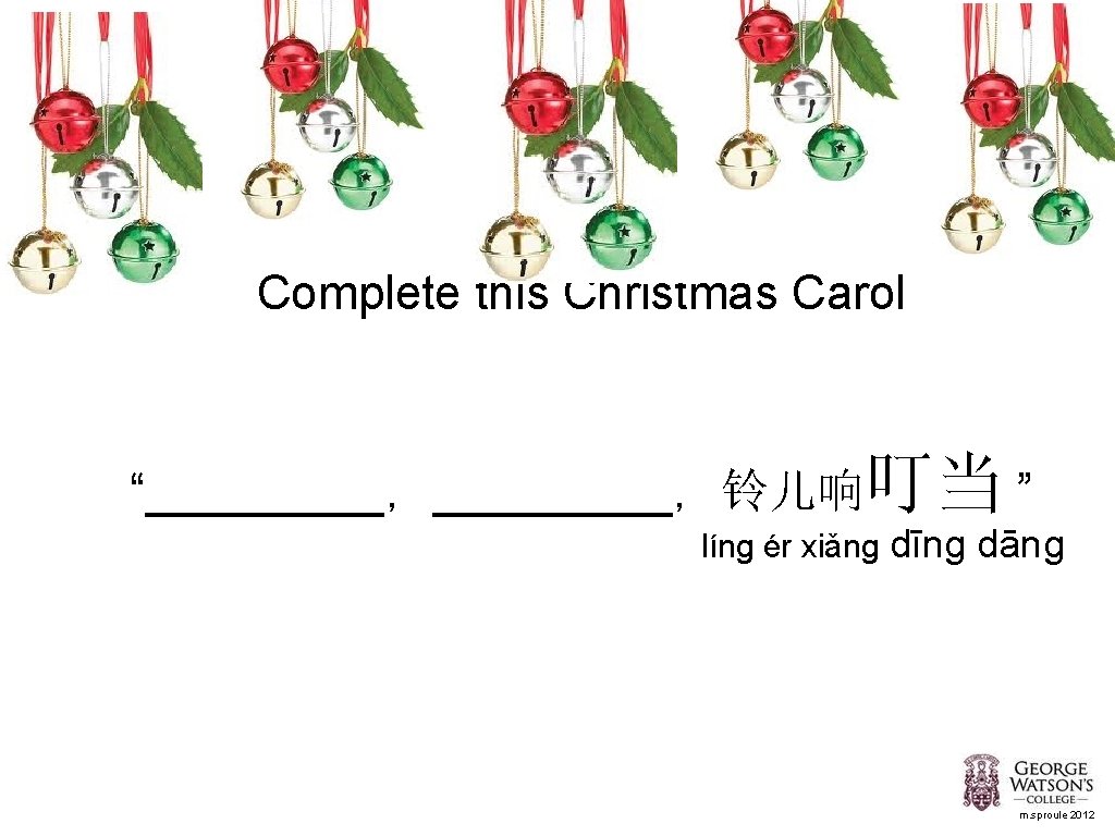 Complete this Christmas Carol “_________，铃儿响叮当 ” líng ér xiǎng dīng dāng m. sproule 2012