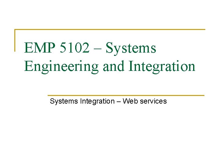 EMP 5102 – Systems Engineering and Integration Systems Integration – Web services 