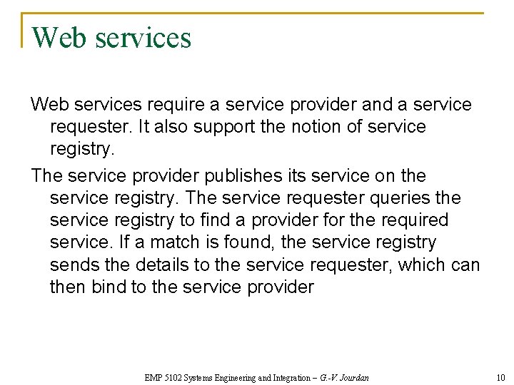 Web services require a service provider and a service requester. It also support the