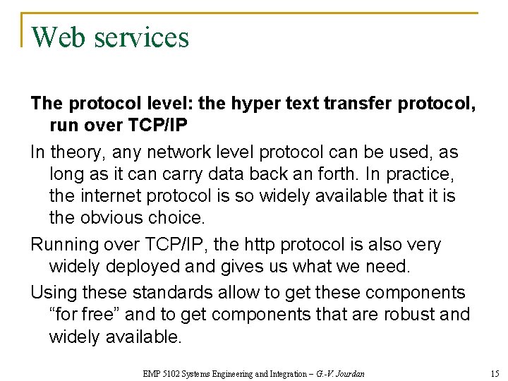 Web services The protocol level: the hyper text transfer protocol, run over TCP/IP In