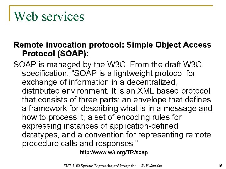 Web services Remote invocation protocol: Simple Object Access Protocol (SOAP): SOAP is managed by