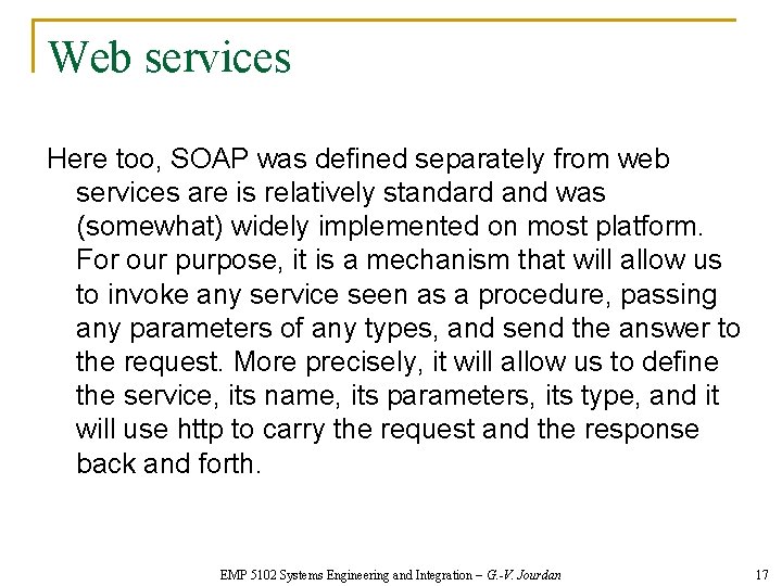 Web services Here too, SOAP was defined separately from web services are is relatively