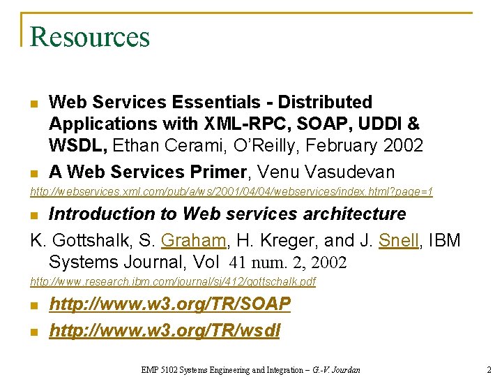 Resources n n Web Services Essentials - Distributed Applications with XML-RPC, SOAP, UDDI &