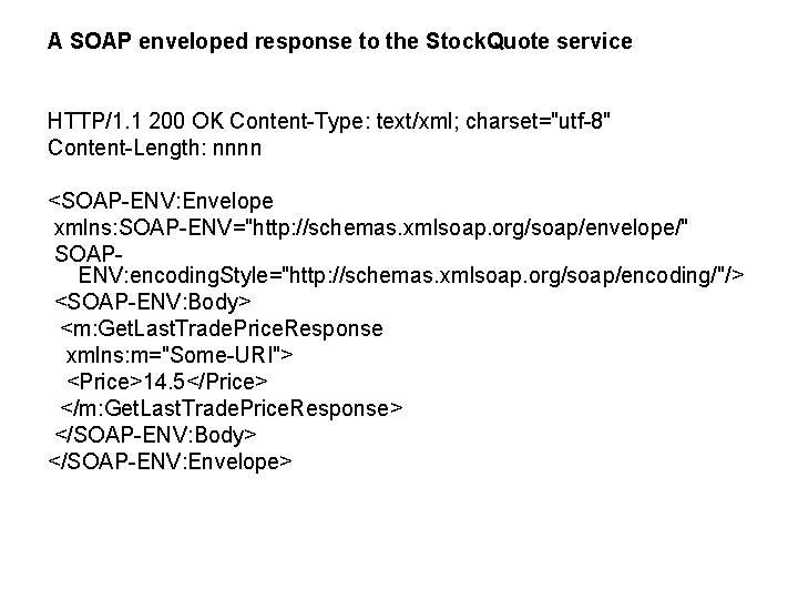 A SOAP enveloped response to the Stock. Quote service HTTP/1. 1 200 OK Content-Type: