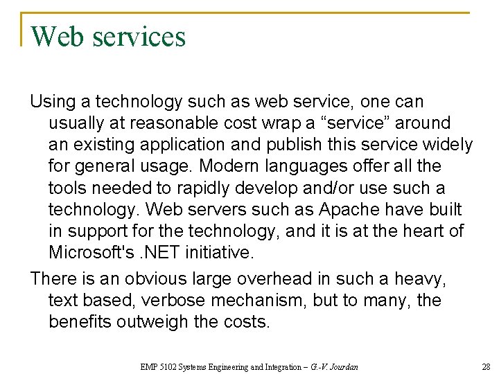 Web services Using a technology such as web service, one can usually at reasonable