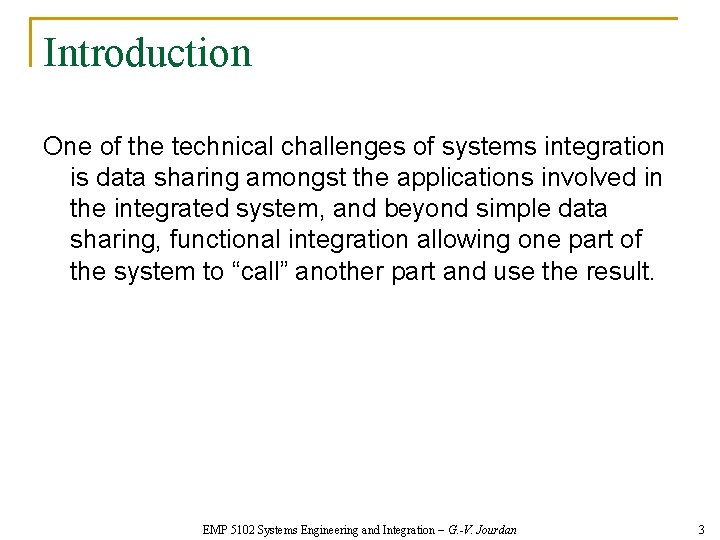 Introduction One of the technical challenges of systems integration is data sharing amongst the