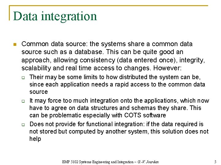 Data integration n Common data source: the systems share a common data source such