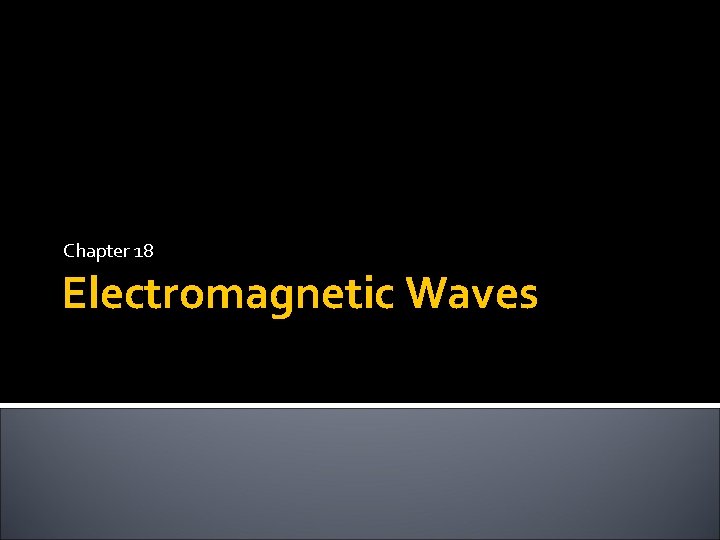 Chapter 18 Electromagnetic Waves Chapter 18 Electromagnetic Waves