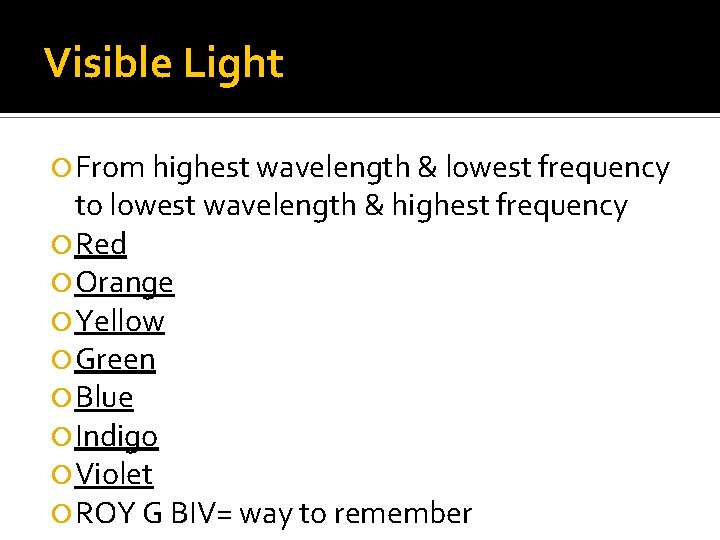 Visible Light From highest wavelength & lowest frequency to lowest wavelength & highest frequency Visible Light From highest wavelength & lowest frequency to lowest wavelength & highest frequency