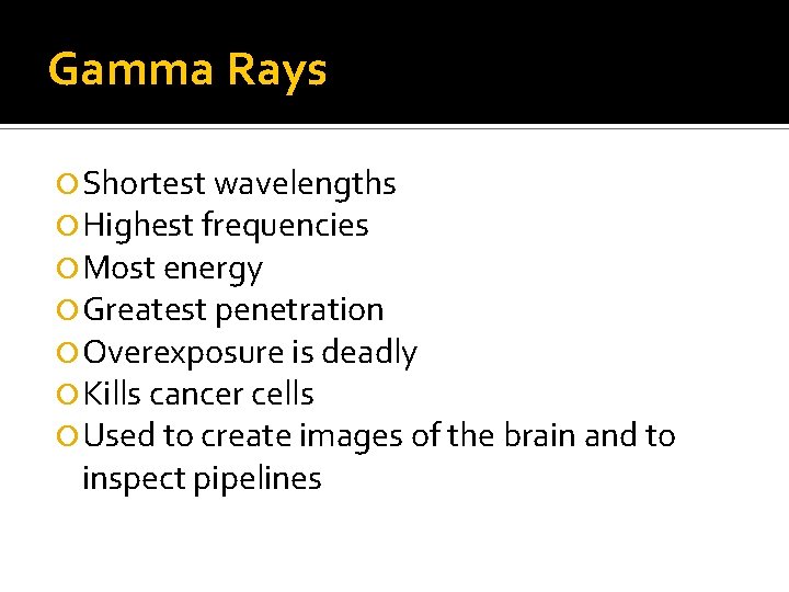 Gamma Rays Shortest wavelengths Highest frequencies Most energy Greatest penetration Overexposure is deadly Kills Gamma Rays Shortest wavelengths Highest frequencies Most energy Greatest penetration Overexposure is deadly Kills