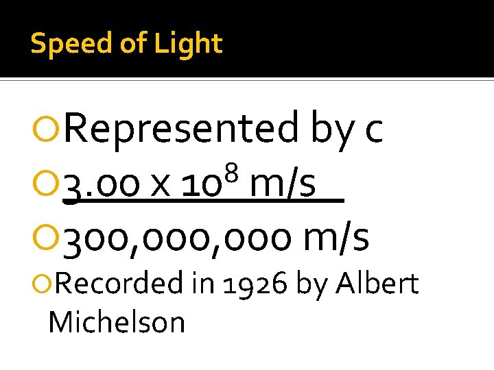 Speed of Light Represented by c 8 3. 00 x 10 m/s 300, 000 Speed of Light Represented by c 8 3. 00 x 10 m/s 300, 000