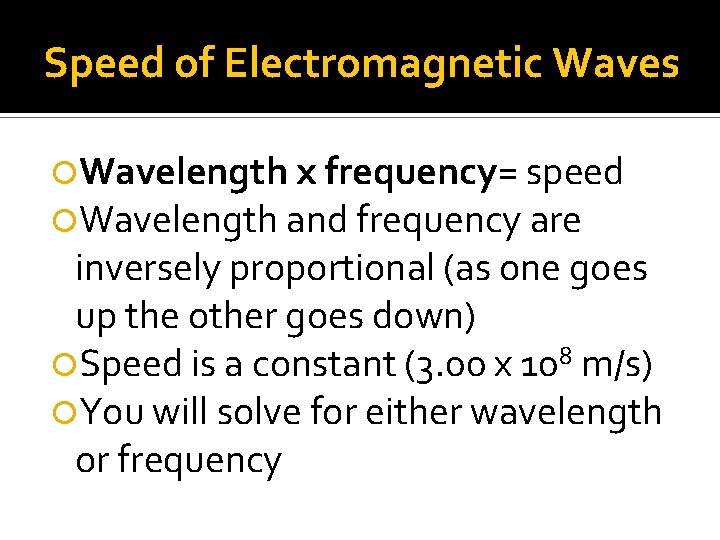 Speed of Electromagnetic Waves Wavelength x frequency= speed Wavelength and frequency are inversely proportional Speed of Electromagnetic Waves Wavelength x frequency= speed Wavelength and frequency are inversely proportional
