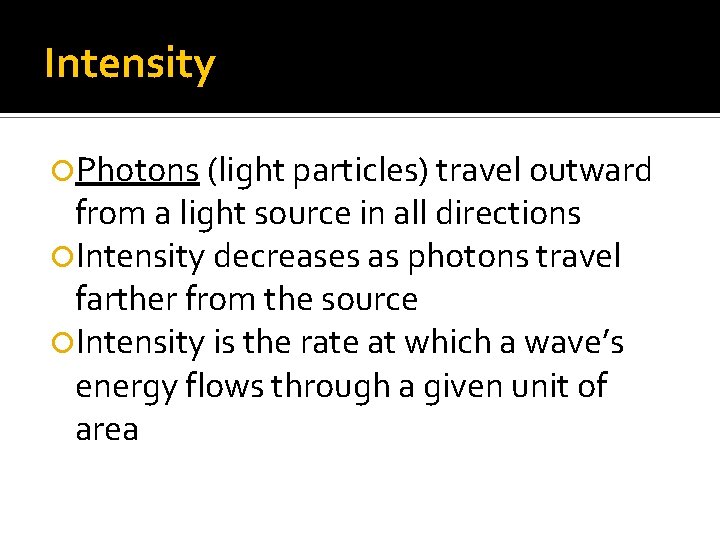 Intensity Photons (light particles) travel outward from a light source in all directions Intensity Intensity Photons (light particles) travel outward from a light source in all directions Intensity