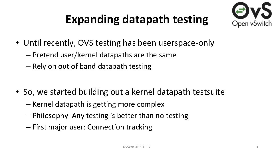 Expanding datapath testing • Until recently, OVS testing has been userspace-only – Pretend user/kernel