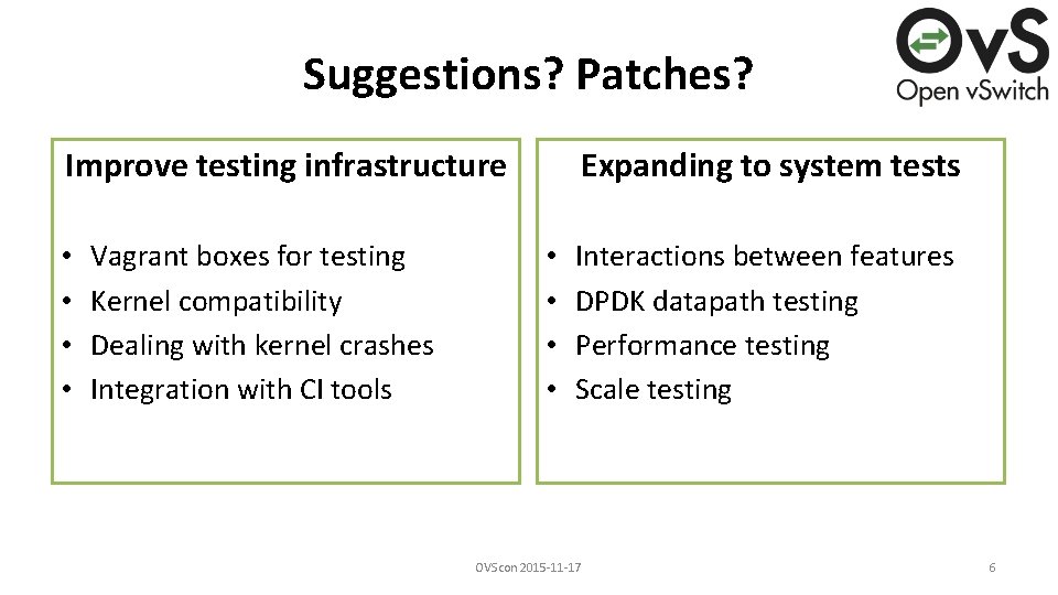 Suggestions? Patches? Improve testing infrastructure • • Vagrant boxes for testing Kernel compatibility Dealing