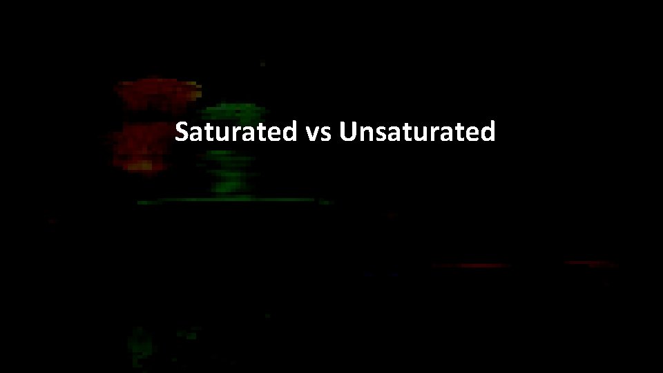 Saturated vs Unsaturated 