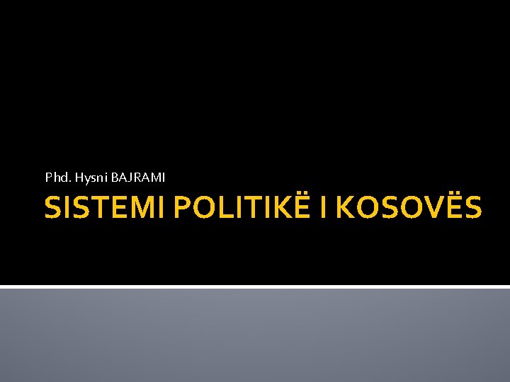 Phd. Hysni BAJRAMI SISTEMI POLITIKË I KOSOVËS 