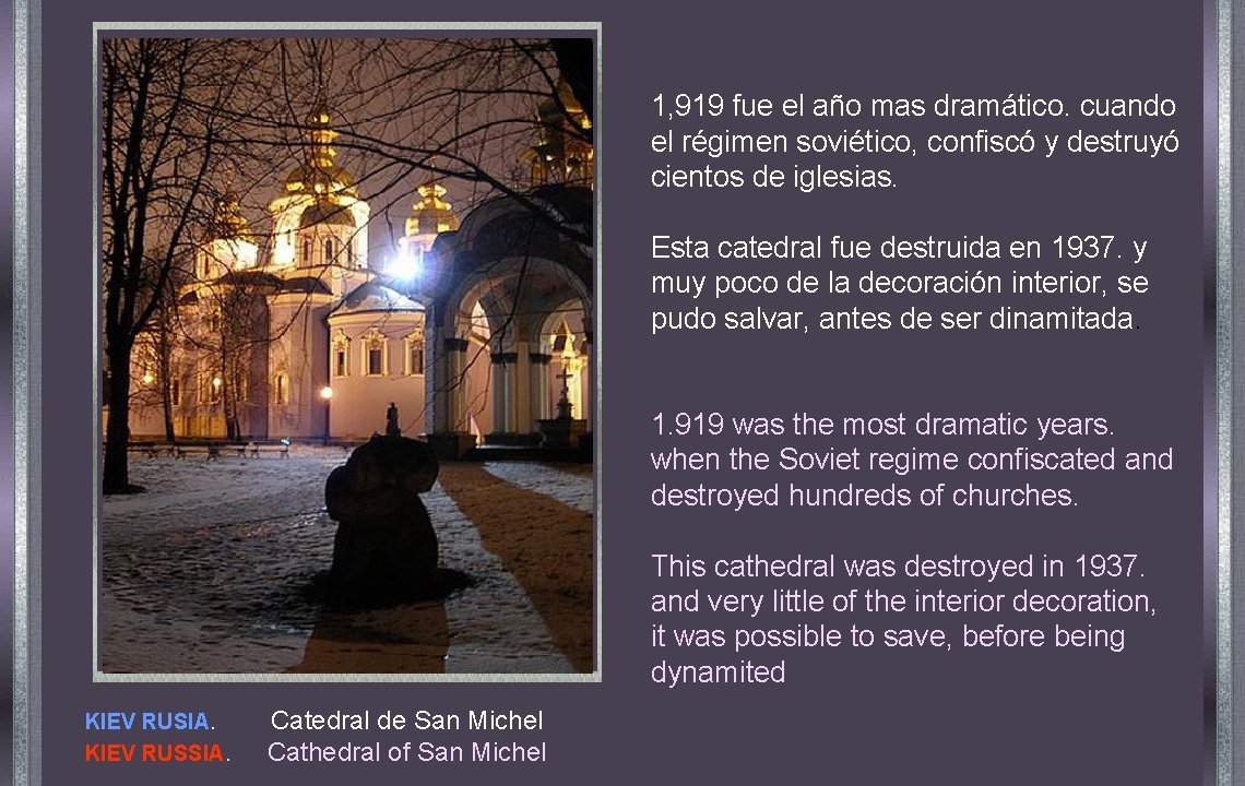 1, 919 fue el año mas dramático. cuando el régimen soviético, confiscó y destruyó