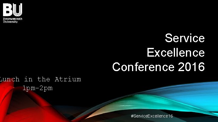 Service Excellence Conference 2016 Lunch in the Atrium 1 pm-2 pm #Service. Excellence 16