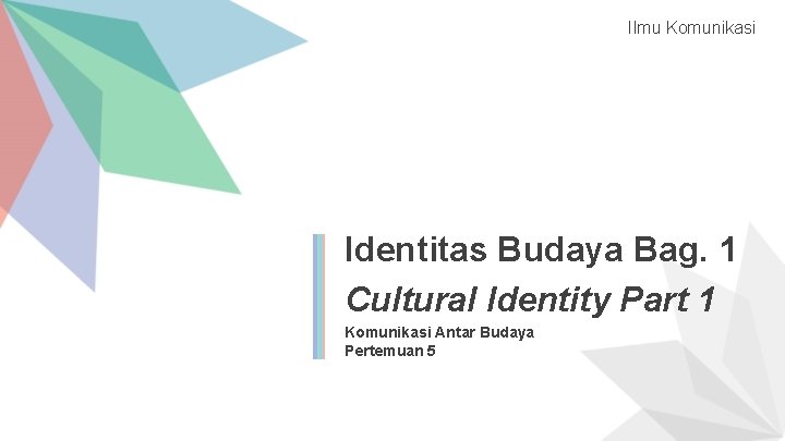 Ilmu Komunikasi Identitas Budaya Bag. 1 Cultural Identity Part 1 Komunikasi Antar Budaya Pertemuan