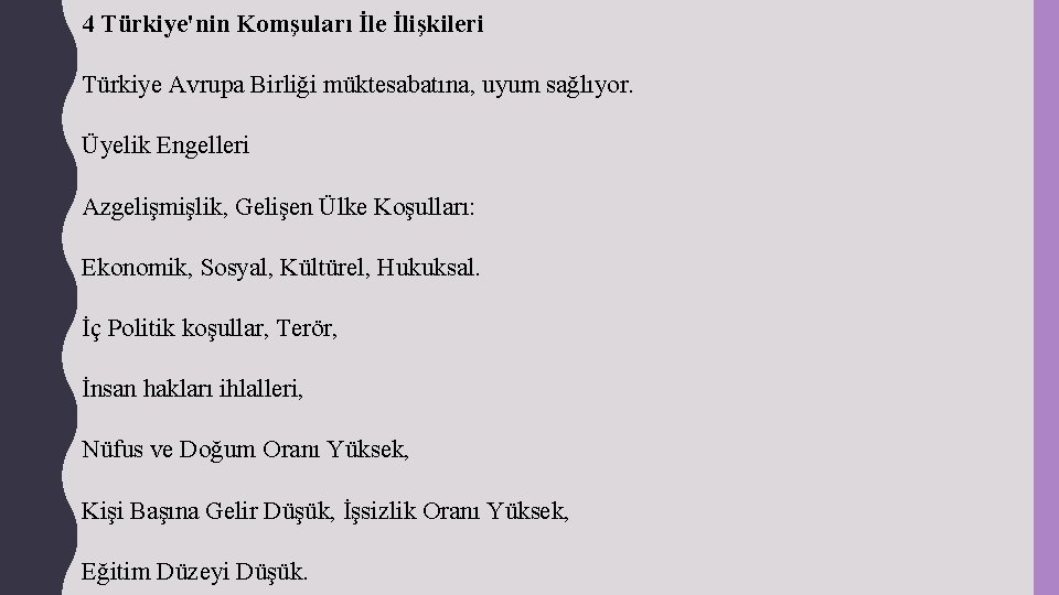 4 Türkiye'nin Komşuları İle İlişkileri Türkiye Avrupa Birliği müktesabatına, uyum sağlıyor. Üyelik Engelleri Azgelişmişlik,