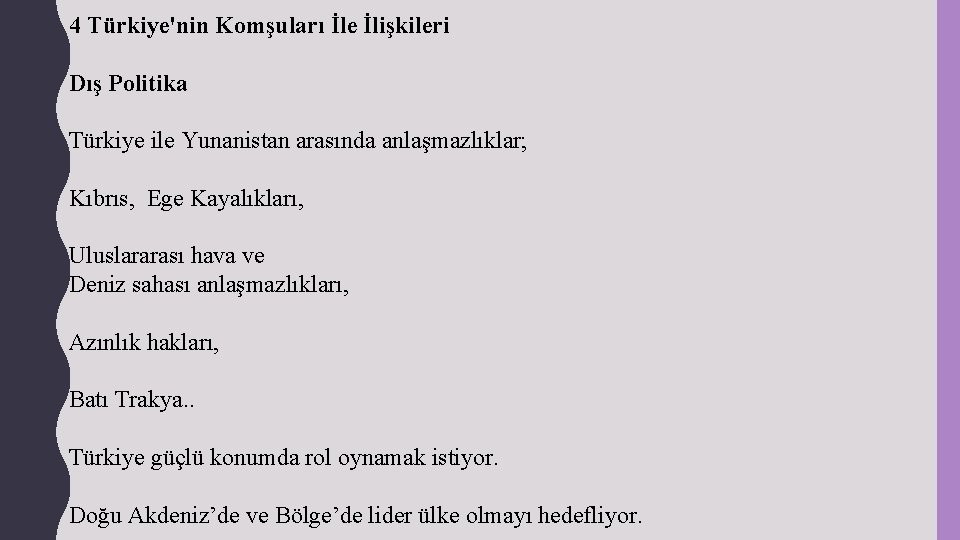 4 Türkiye'nin Komşuları İle İlişkileri Dış Politika Türkiye ile Yunanistan arasında anlaşmazlıklar; Kıbrıs, Ege