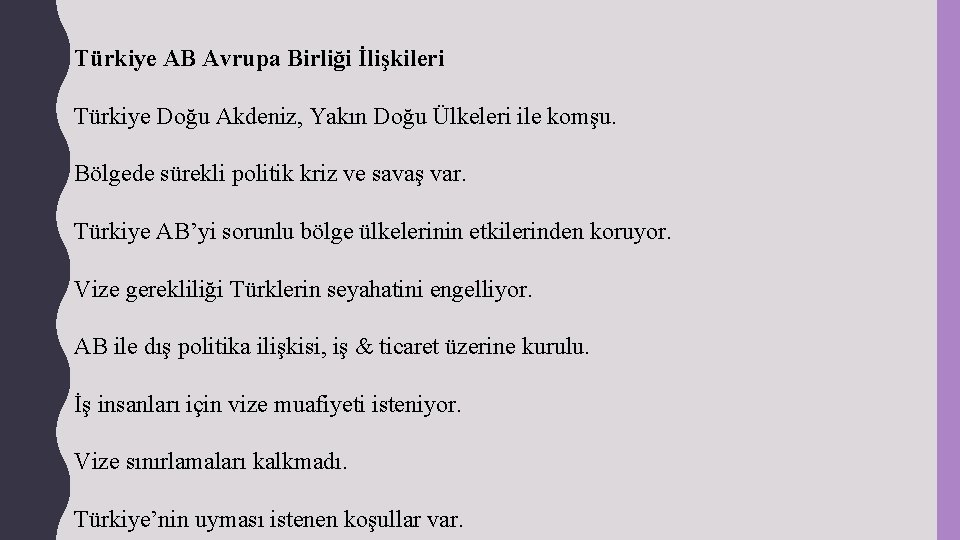 Türkiye AB Avrupa Birliği İlişkileri Türkiye Doğu Akdeniz, Yakın Doğu Ülkeleri ile komşu. Bölgede