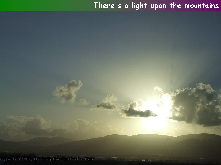There's a light upon the mountains 
