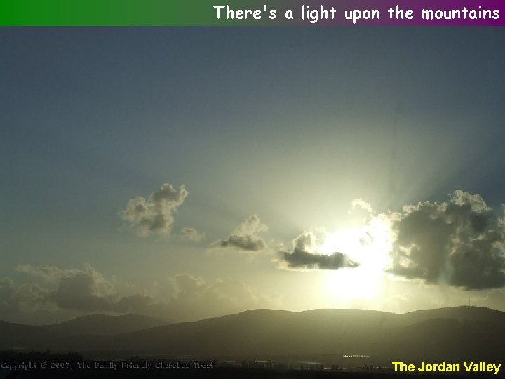 There's a light upon the mountains The Jordan Valley 