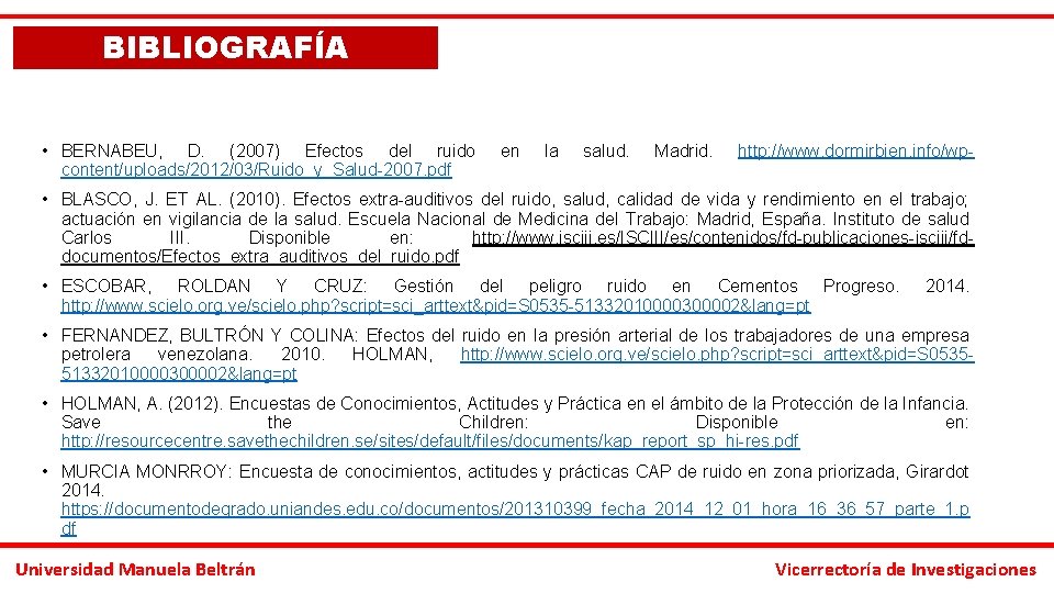 BIBLIOGRAFÍA • BERNABEU, D. (2007) Efectos del ruido content/uploads/2012/03/Ruido_y_Salud-2007. pdf en la salud. Madrid.