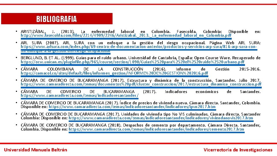 BIBLIOGRAFIA • ARISTIZÁBAL, J. (2013). La enfermedad laboral en Colombia. Fasecolda. Colombia: Disponible http: