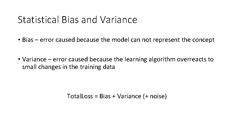 Statistical Bias and Variance • Bias – error caused because the model can not