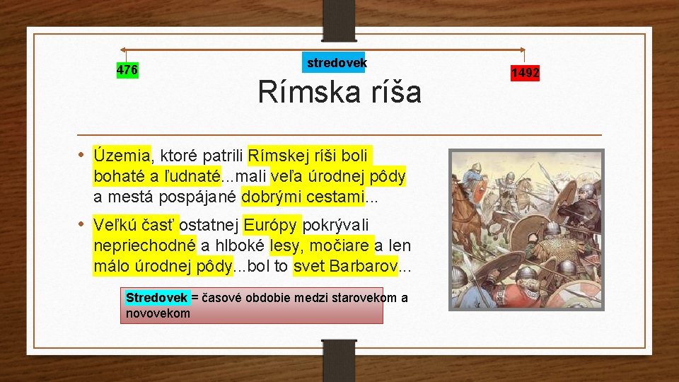 476 stredovek Rímska ríša • Územia, ktoré patrili Rímskej ríši boli bohaté a ľudnaté.