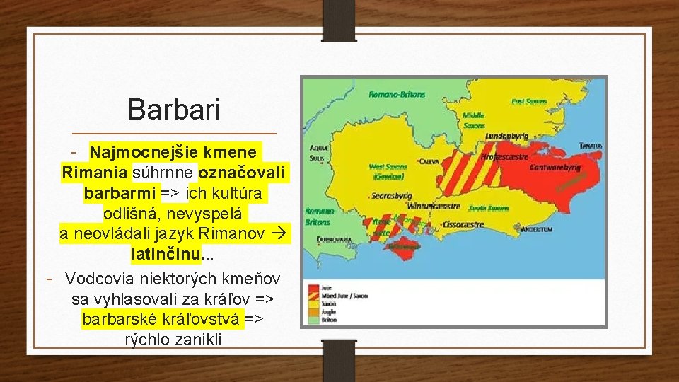 Barbari - Najmocnejšie kmene Rimania súhrnne označovali barbarmi => ich kultúra odlišná, nevyspelá a