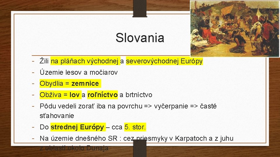 Slovania - Žili na pláňach východnej a severovýchodnej Európy Územie lesov a močiarov Obydlia