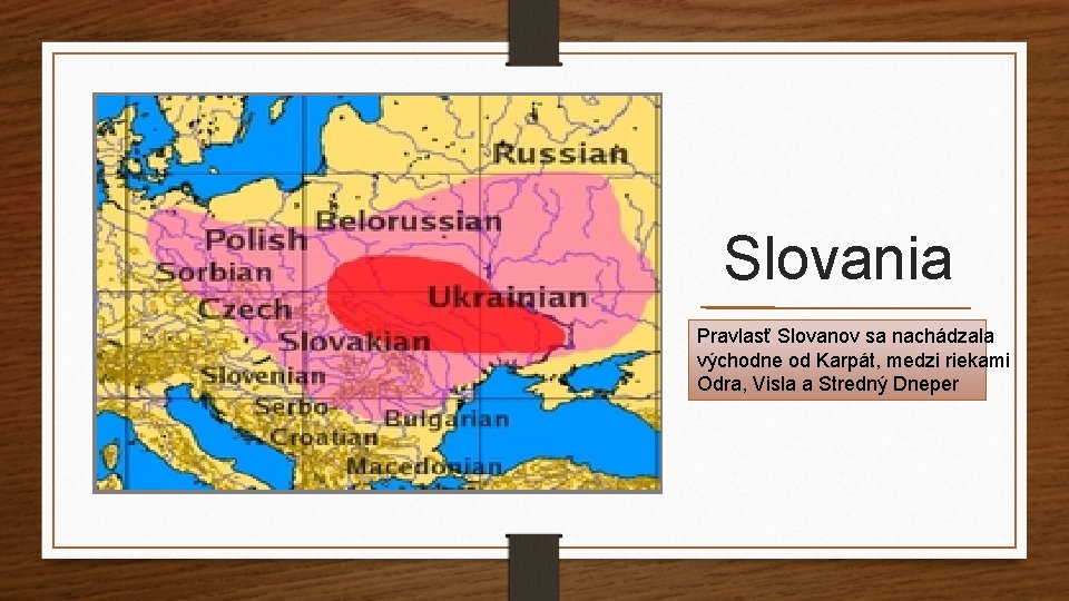 Slovania Pravlasť Slovanov sa nachádzala východne od Karpát, medzi riekami Odra, Visla a Stredný