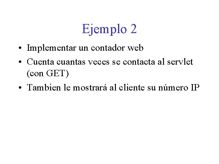 Ejemplo 2 • Implementar un contador web • Cuenta cuantas veces se contacta al