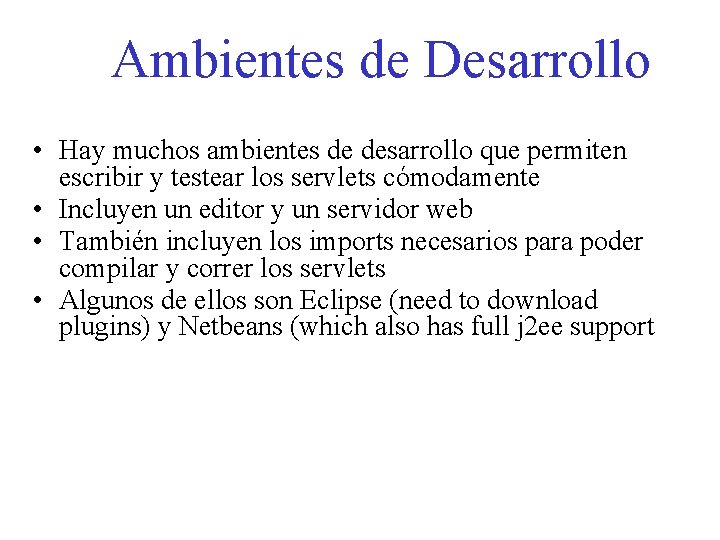 Ambientes de Desarrollo • Hay muchos ambientes de desarrollo que permiten escribir y testear