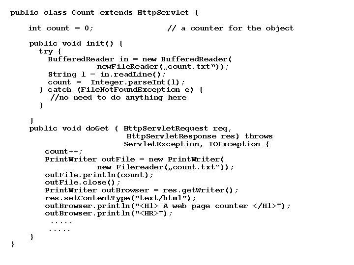 public class Count extends Http. Servlet { int count = 0; // a counter