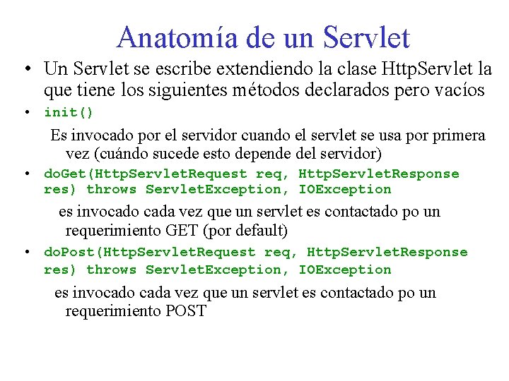 Anatomía de un Servlet • Un Servlet se escribe extendiendo la clase Http. Servlet